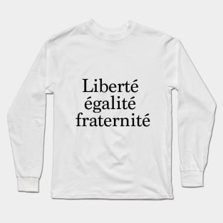 Liberty, Equality, Fraternity in french. Long Sleeve T-Shirt